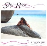 Shy Rose - I Cry For You (maxi)