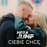 Mega Jump - Ciebie Chcę (Extended Mix) (prod. Dance 2 Disco)