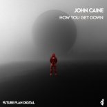 John Caine - How You Get Down (Original Mix)