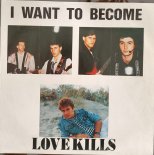 Love Kills - I Want To Become (maxi)