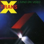 Trans X - Living On Video (Re-Recorded)