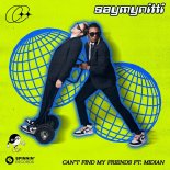 SAYMYNITTI Feat. Midian - Can't Find My Friends
