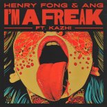 Henry Fong & ANG Feat. Kazhi - I'm A Freak (Extended Mix)
