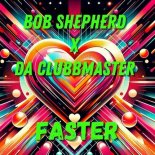 Da Clubbmaster, Bob Shepherd - Faster (Extended Mix)