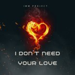 IMM PROJECT - I Don't Need Your Love