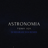Tony Igy - Astronomia (Dj REGRAM REMIX 2024)