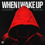 Lucas & Steve Feat. Skinny Days - When I Wake Up