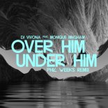 Dj Vivona, Monique Bingham - Over Him, Under Him (Phil Weeks Remix)
