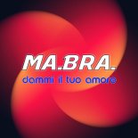 Ma.Bra. - Dammi il tuo amore