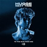 Hugge & Next Time - To The Sun (Take Me)