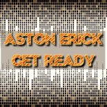 Aston Erick - Get Ready (Original Mix)
