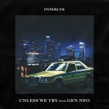 Gen Neo & HYPERLNK - Unless We Try