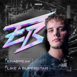 Erabreak - LIKE A SUPERSTAR (Original Mix)