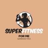 SuperFitness - For Me (Instrumental Workout Mix 132 bpm)