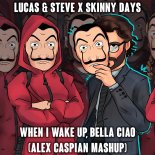 Lucas & Steve x Skinny Days - When I Wake Up, Bella Ciao (Alex Caspian Mashup)[Extended]