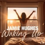 Jamie Hughes - Waking Up (Extended Mix)