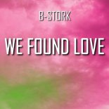 B-Stork - We Found Love (Hardstyle Version)