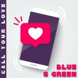 Blue and Green - Call Your Love