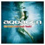 Aquagen - Girl (Uhh Uhh Yeah Yeah)[Single Edit]