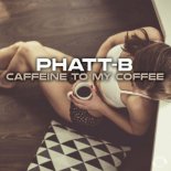 Phatt-B - Caffeine To My Coffee (Extended Mix)