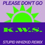 K.W.S. - Please Don't Go (Stupid Whizkid Remix)