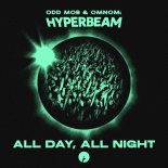 Odd Mob & OMNOM pres. HYPERBEAM - All Day, All Night (Original Mix)