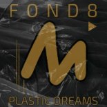 Fond8 - Plastic Dreams (Extended Mix)