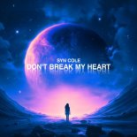 Syn Cole - Dont Break My Heart