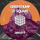 GreenThump, Lit Square - Smash It (Original Mix)