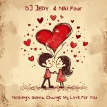 DJ Jedy feat. Niki Four - Nothing Is Gonna Change My Love for You