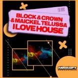 Block & Crown, Maickel Telussa - I Love House (Original Mix)