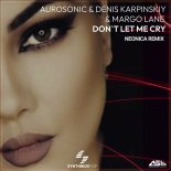Aurosonic & Denis Karpinskiy Feat. Margo Lane - Don't Let Me Cry (Neonica Remix)