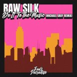 Raw Silk - Do It To The Music (Michael Gray Extended Mix)