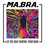 Ma.Bra. - Let the beat control your body