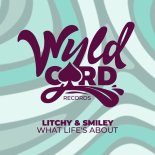 Litchy & Smiley - What Life's About (Original Mix)