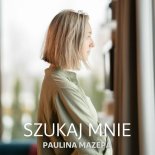 Paulina Mazepa - Szukaj mnie