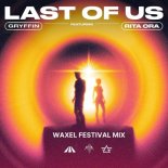 Gryffin, Rita Ora - Last Of Us (Waxel Extended Festival Mix)