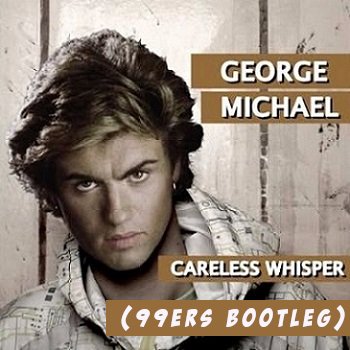 George Michael - Careless Whisper (99ers Bootleg Edit)