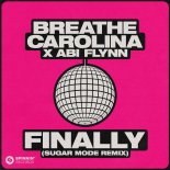Breathe Carolina x Abi Flynn - Finally (Sugar Mode Remix)