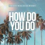 Tim Savey x Sal De Sol x NomiT - How Do You Do (Original Mix)