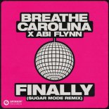 Breathe Carolina & Abi Flynn - Finally (Sugar Mode Extended Remix)