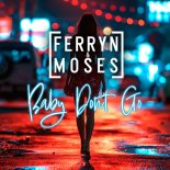 Ferryn & Moses - Baby Don't Go (Original Mix)
