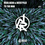 Nick Acid and Deestylez - To The Max (Extended Mix)