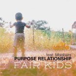 Purpose Relationship Feat. MooBars - Fair Kids