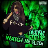 Crazy Maniacs - Watch Me B itch (Original Mix)