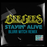 Bee Gees - Stayin Alive (Blurr Witch Remix)