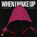 Lucas & Steve, Skinny Days - When I Wake Up (Mvcky Remix)