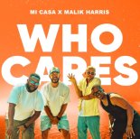 Mi Casa & Malik Harris - Who Cares