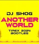 Dj Shog - Another World (TIREX 2024 BOOTLEG)