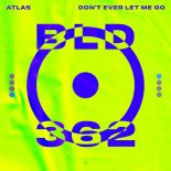 Atlas - Don't Ever Let Me Go (Extended Mix)